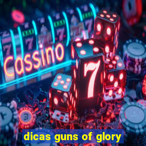 dicas guns of glory